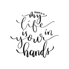 My Life Is In Your Hands quote Lettering. Psalms Quote. Hand Lettered Bible quote. Handwritten Inspirational Motivational Quote. Modern Calligraphy