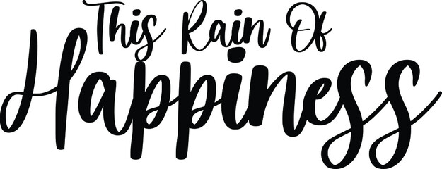 This Rain Of Happiness Typography Black Color Text On White Background