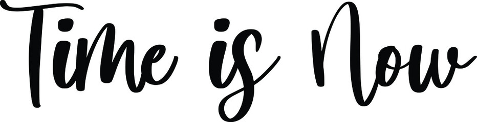 Time Is Now Typography Black Color Text On White Background