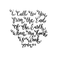 I Call To You From The End Of The Earth. Bible Quote. Handwritten Inspirational Motivational Quotes. Hand Lettering Quote. Design For Greeting Cards, Apparel, Prints, and Stickers.