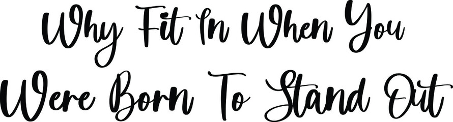 Why Fit In When You Were Born To Stand Out Typography Black Color Text On White Background