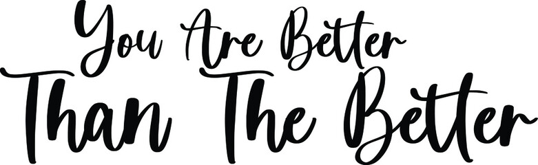 You Are Better Than The Better Typography Black Color Text On White Background