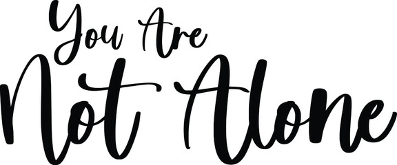 You Are Not Alone Typography Black Color Text On White Background