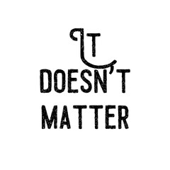 Phrase It doesn't matter. Lettering illustration