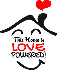 This Home is Love Powered, vector, wording design, lettering, T-shirt application, book illustration, Christian poster design isolated on white background, wall decals, wall artwork, graphic design