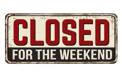 Closed for the weekend vintage rusty metal sign