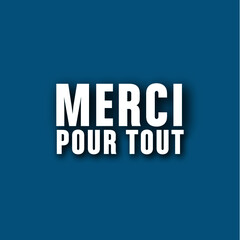 merci pour tout