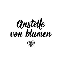 Translation from German: Instead of flowers. Lettering. Ink illustration. Modern brush calligraphy.