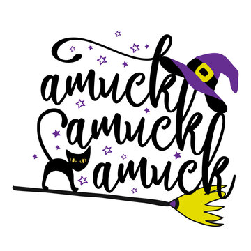 Amuck amuck amuck - Halloween quote on white background with broom, black cat and witch hat. Good for t-shirt, mug, scrap booking, gift, printing press. Holiday quotes. Witch's hat, broom.