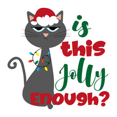 Is this jolly enough?- funny phrase for Christmas with cute cat in Santa's cap. Good for poster, banner, textile print, postcard, and gift design.