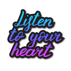 Listen to your heart, vector lettering illustration. Positive phrase with gradient and shadows isolated on white. Hand drawn quote for print, cards, decoration, design. Calligraphic Inscription