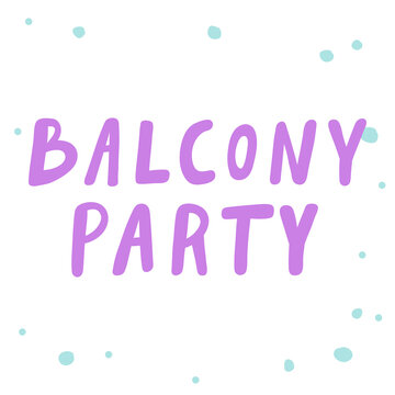 Balcony party. Cartoon illustration Fashion phrase. Cute Trendy Style design font. Vintage vector hand drawn illustration. Vector logo icon.