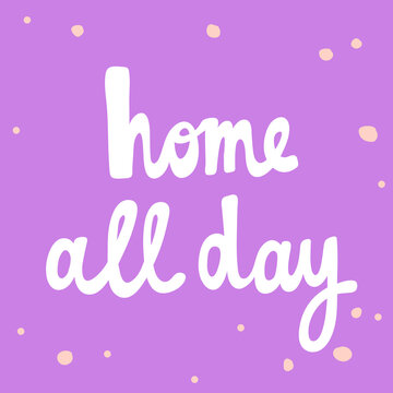Stay home all day. Cartoon illustration Fashion phrase. Cute Trendy Style design font. Vintage vector hand drawn illustration. Vector logo icon.