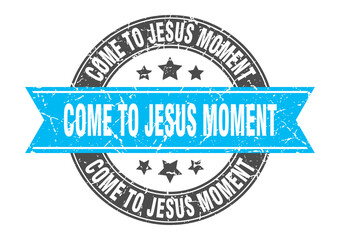 come-to-jesus moment round stamp with ribbon. label sign