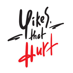 Yikes that hurt - simple inspire motivational quote. Youth slang. Hand drawn beautiful lettering. Print for inspirational poster, t-shirt, bag, cups, card, flyer, sticker, badge. Cute funny vector