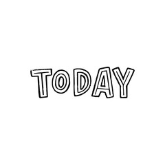 Hand drawn typography word Today with black and white unique font. Lettering inscription written with capital letters about present moment and day of week. Creative text for calendar, schedule, print