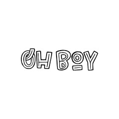 Lettering idiomatic phrase Oh Boy used to express surprise or excitement. Hand drawn exclamation for sticker, chart, poster, print, label. Typographic message by capital letters and decorative element