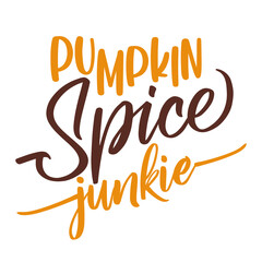 Pumpkin spice junkie - Hand drawn fall vector illustration. Autumn color poster. Good for posters, greeting cards, banners, textiles, gifts, shirts, mugs or other gifts, Latte or coffee labels.