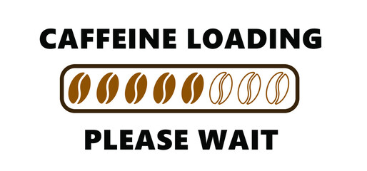 Caffeine is loading please wait Vector party fun loading bar banner coffee bean shop Coffee break Quote coffee cup time hot drink mug beans poster menu logo Lazy day espresso cafe cappuccino icons