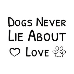  Dogs Never Lie About Love. Vector Quote