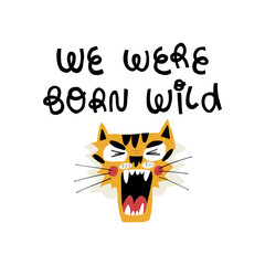 We were born wild cute lettering and the muzzle of a roaring tiger. Hand drawn vector illustration.
