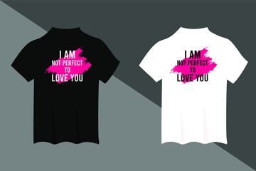 i am not perfect to love you t-shirt and apparel design. Trendy typography, print, tee, vector illustration.