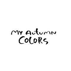My autumn colors. Inspirational quotes. Hand painted brush lettering.