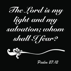 Psalm 27:12 - The Lord is my light and my salvation whom shall I fear design vector on white background for Christian encouragement from the Old Testament Bible scriptures.	