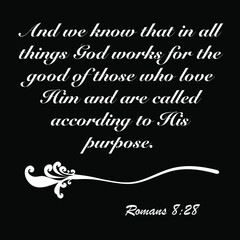 Romans 8:28 - And we now that in all things God works for the good of those who love him design vector on white background for Christian encouragement from the New Testament Bible scriptures.	