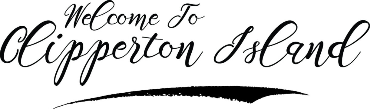 Welcome To Clipperton Island. Handwritten Font Calligraphy Black Color Text 
on White Background