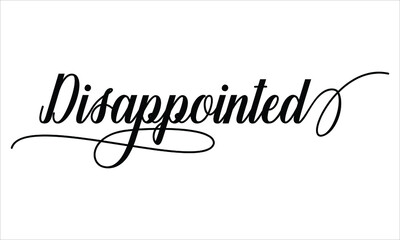 Disappointed Script Calligraphy Black text Cursive Typography words and phrase isolated on the White background 