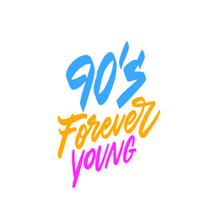 90's forever young - Hand drawn lettering quote. Vector illustration. Good for scrap booking, posters, textiles, gifts.