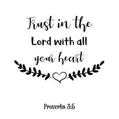 Trust in the Lord with all your heart. Bible verse quote