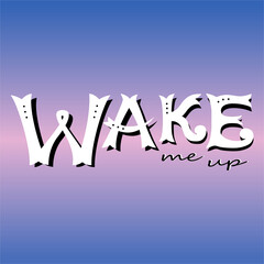 Wake me up lettering for t-shirt, print, textile, typography. Vector motivational quote on gradient background. Wake up text hand drawn in vintage style - slogan for stickers, clipart, social network