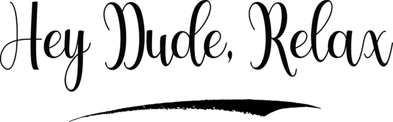 Hey Dude, Relax Calligraphy Handwritten Black Color Text On Yellow 
Background