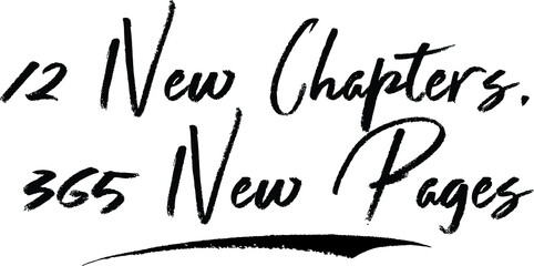 12 New Chapters, 365 New Pages Brush Calligraphy Handwritten Typography Text on
White Background