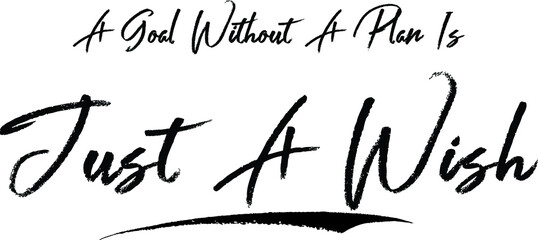A Goal without A Plan Is Just A Wish Brush Calligraphy Handwritten Typography Text on
White Background