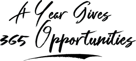 A Year Gives 365 Opportunities. Brush Calligraphy Handwritten Typography Text on
White Background