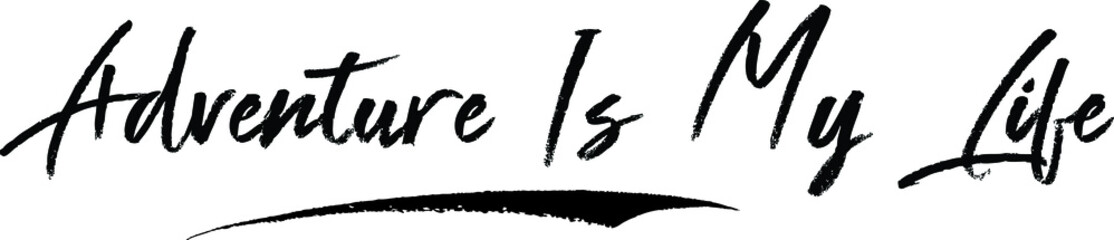 Adventure Is My Life Brush Calligraphy Handwritten Typography Text on
White Background