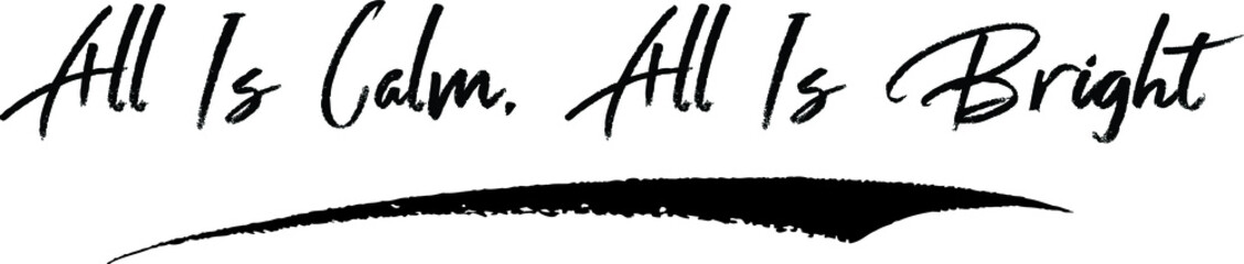  All Is Calm, All Is Bright Brush Calligraphy Handwritten Typography Text on
White Background