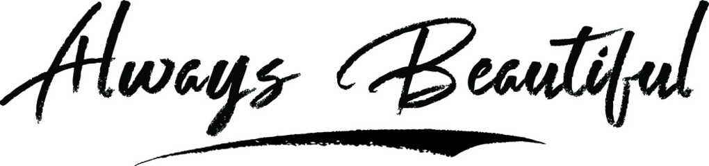 Always Beautiful. Brush Calligraphy Handwritten Typography Text on
White Background