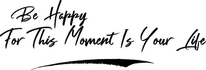 Be Happy For This Moment Is Your Life Brush Calligraphy Handwritten Typography Text on
White Background