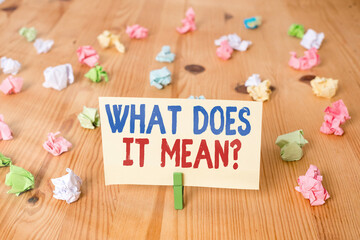 Conceptual hand writing showing What Does It Mean question. Concept meaning intended to communicate...