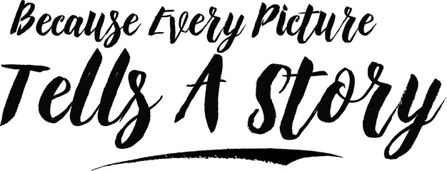 Because Every Picture Tells A Story Typography Black Color Text On White Background
