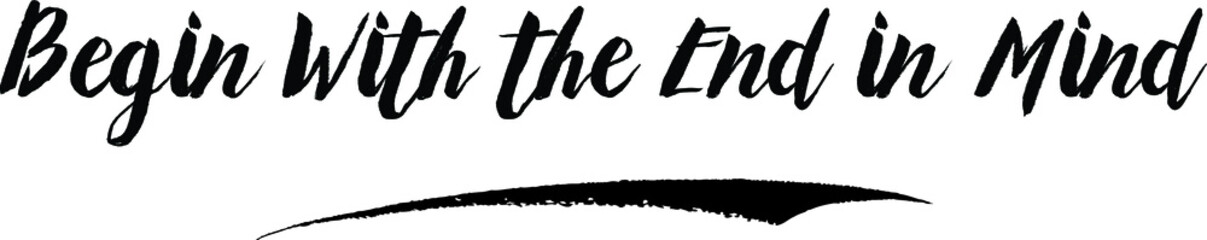 Begin With the End in Mind Typography Black Color Text On White Background