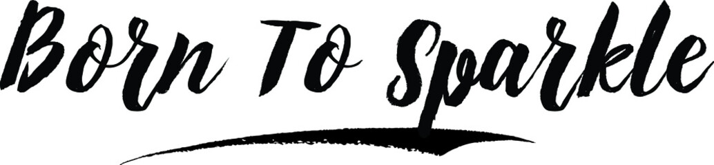 Born To Sparkle Handwritten Typography Black Color Text On White Background