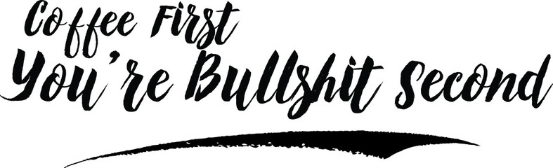 Coffee First You’re Bullshit Second Calligraphy Handwritten Black Color Text On Yellow 
Background