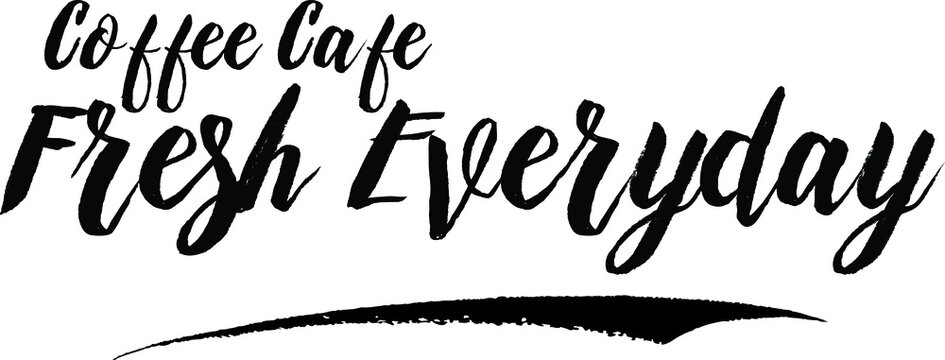 Coffee Cafe Fresh Everyday Calligraphy Handwritten Black Color Text On Yellow 
Background