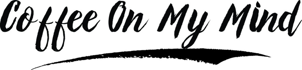 Coffee On My Mind Calligraphy Handwritten Black Color Text On Yellow 
Background