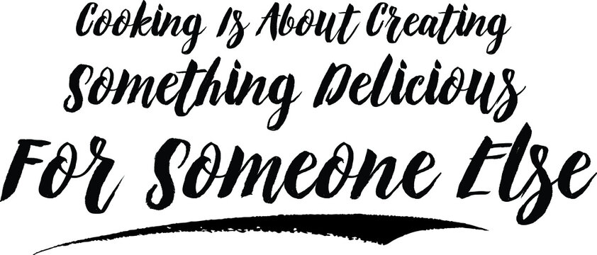 Cooking Is About Creating Something Delicious For Someone Else Calligraphy Handwritten Black Color Text On Yellow 
Background